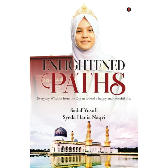 Enlightened Paths: Everyday Wisdom from the Quran to lead a happy and peaceful life., (Paperback)