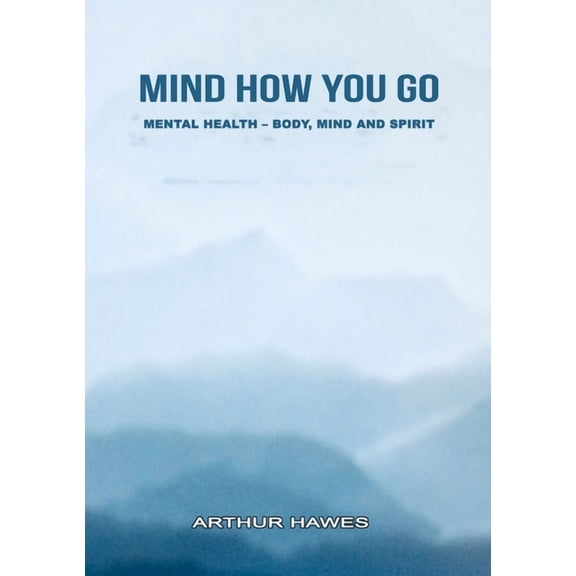 "Mind how you go" Mental health, mind, body and spirit (Paperback)