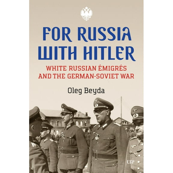 For Russia with Hitler: White Russian Ãmigrés and the German-Soviet War, (Hardcover)