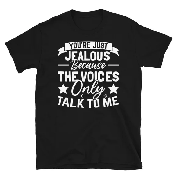 Tu Es Jalouse Parce Que les Voix Ne Parlent Qu'à Moi T-Shirt Unisexe Drôle Humour E00454, jusqu'à Taille 5TG