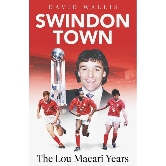 Swindon Town: The Lou Macari Years, (Hardcover)