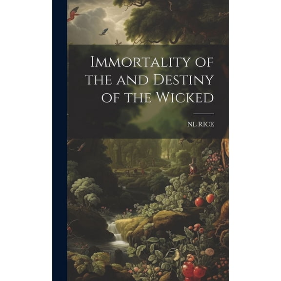 Immortality of the and Destiny of the Wicked (Hardcover)