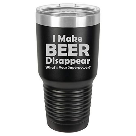 

Tumbler Stainless Steel Vacuum Insulated Travel Mug Funny I Make Beer Disappear What s Your Superpower (Black 30 oz)