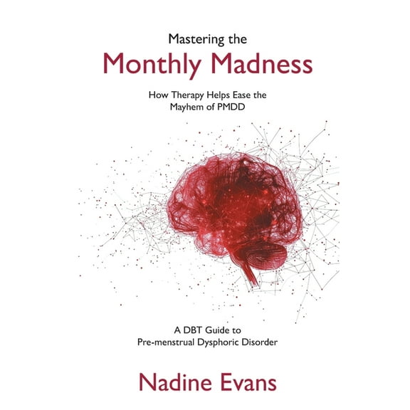 Mastering the Monthly Madness: How Therapy Helps Ease the Mayhem of PMDD, (Hardcover)