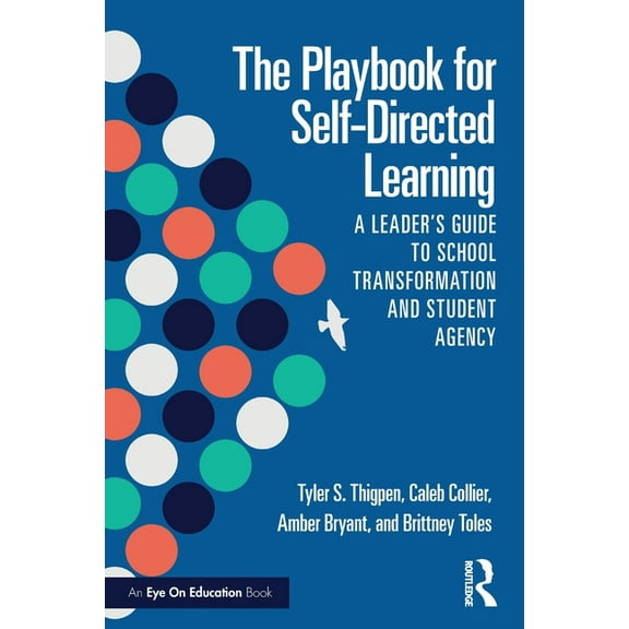 The Playbook for Self-Directed Learning: A Leader's Guide to School Transformation and Student Agency, (Paperback)