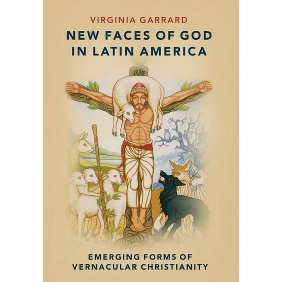 New Faces of God in Latin America: Emerging Forms of Vernacular Christianity, (Hardcover)