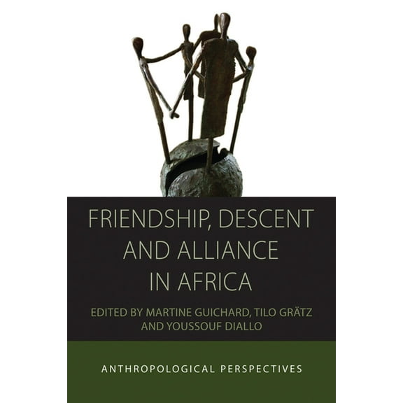 Integration and Conflict Studies Friendship, Descent and Alliance in Africa: Anthropological Perspectives, Book 10, (Hardcover)