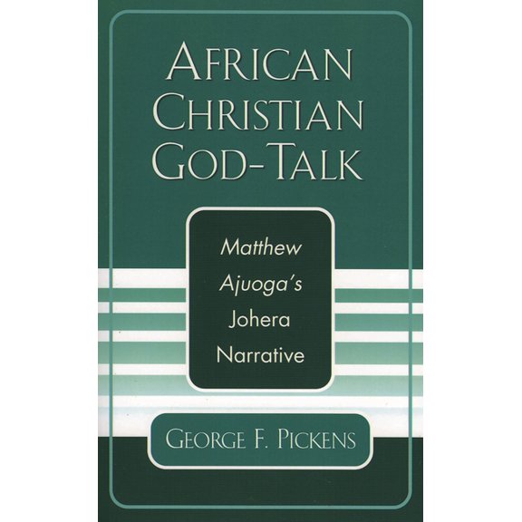 American Society of Missiology Dissertat African Christian God-Talk: Matthew Ajuoga's Johera Narrative, (Paperback)