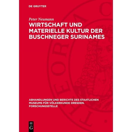 Abhandlungen Und Berichte Des Staatliche Wirtschaft Und Materielle Kultur Der Buschneger Surinames: Ein Beitrag Zur Erforschung Afroamerikanischer Probleme Book 2 (Hardcover)