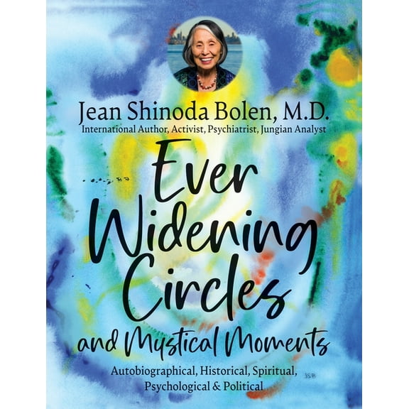 Ever Widening Circles & Mystical Moments: Autobiographical, Historical, Spiritual, Psychological & Political, (Paperback)