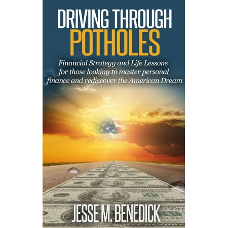 Driving Through Potholes: Financial Strategy and Life Lessons for those looking to master personal finance and rediscover the American Dream - (Best Personal Finance Strategy)