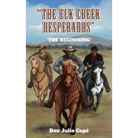 The Elk Creek Desperados: The Beginning, (Paperback)
