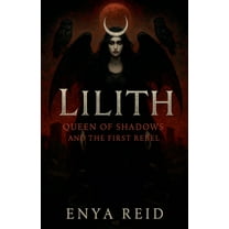 Lilith: Queen of Shadows and the First Rebel, (Paperback)