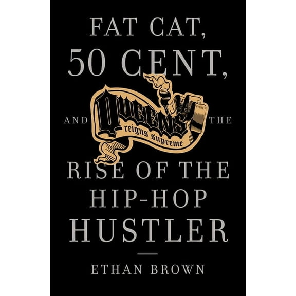 Queens Reigns Supreme: Fat Cat, 50 Cent, and the Rise of the Hip Hop Hustler, (Paperback)