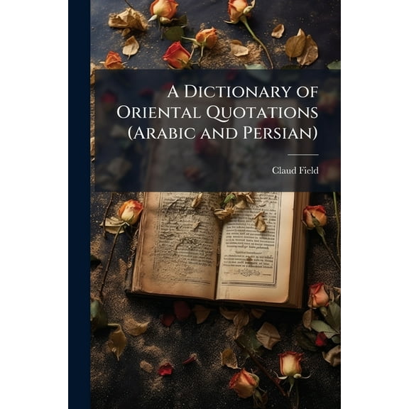 A Dictionary of Oriental Quotations (Arabic and Persian), (Paperback)