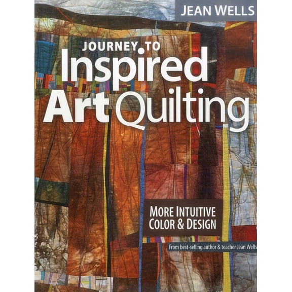Journey to Inspired Art Quilting: More Intuitive Color & Design, (Paperback)