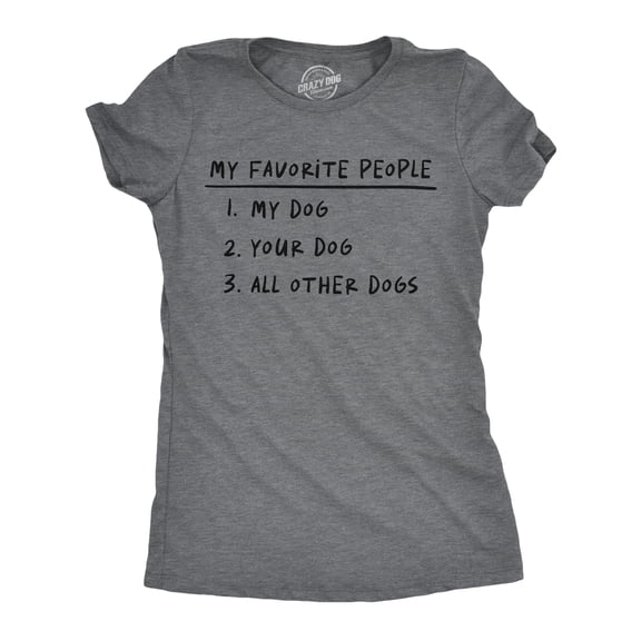 Womens Funny T Shirts My Favorite People My Dog Your Dog All Other Dogs Sarcastic Tee for Ladies Womens Graphic Tees