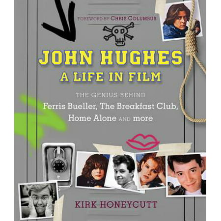 John Hughes: A Life in Film : The Genius Behind Ferris Bueller, the Breakfast Club, Home Alone, and (Ferris Bueller Best Scenes)