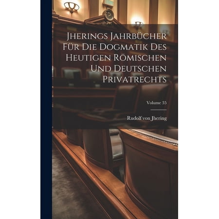 Jherings Jahrbücher Für Die Dogmatik Des Heutigen Römischen Und Deutschen Privatrechts; Volume 35 (Hardcover)