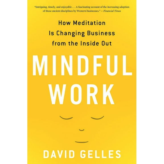 Mindful Work: How Meditation Is Changing Business from the Inside Out, (Paperback)