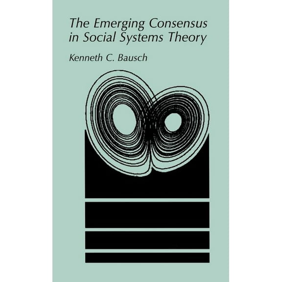 The Emerging Consensus in Social Systems Theory, (Hardcover)