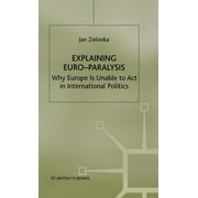 St Antony's: Explaining Euro-Paralysis: Why Europe Is Unable to ACT in International Politics (Hardcover)