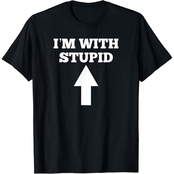 Funny I'm With Stupid And Arrow Pointing Up T-Shirt