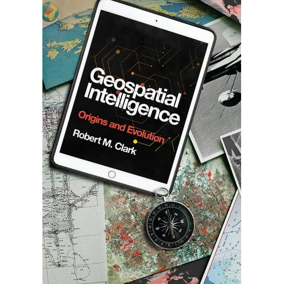 Geospatial Intelligence: Origins and Evolution, (Hardcover)