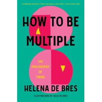 How to Be Multiple: The Philosophy of Twins, (Hardcover)