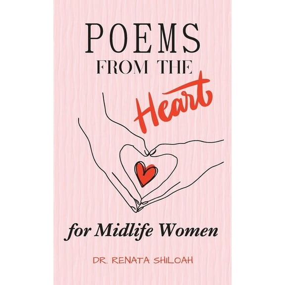 Poems From The Heart: A Collection of Poems for Midlife Women.....to ease the menopausal journey., (Paperback)