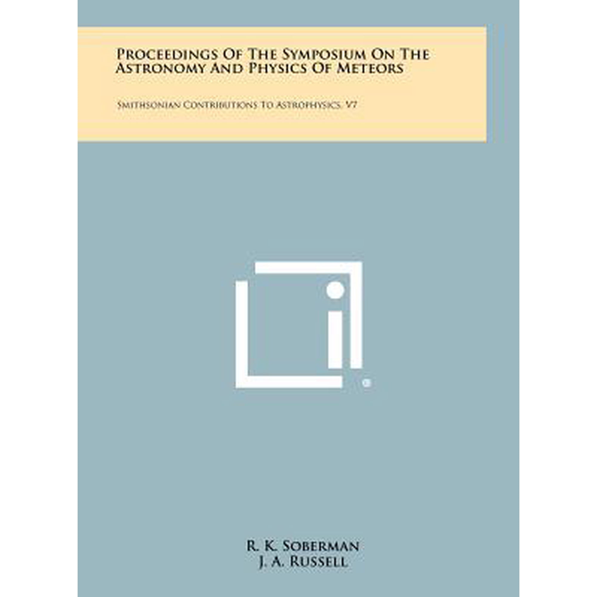Proceedings of the Symposium on the Astronomy and Physics of Meteors: Smithsonian Contributions to Astrophysics V7 Hardcover