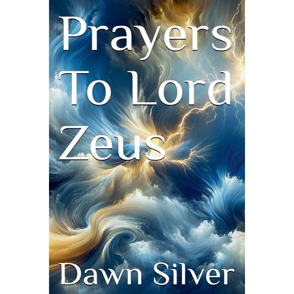 Prayers to the Greek Pantheon Prayers To Lord Zeus, Book 7, (Paperback)