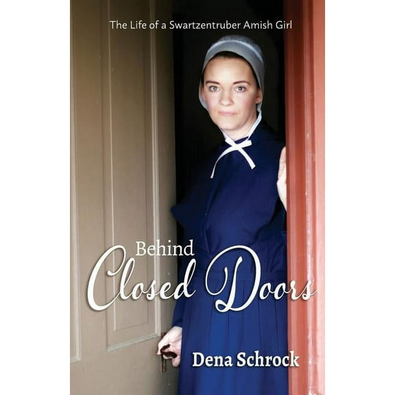 Behind Closed Doors: The Life of a Swartzentruber Amish Girl, (Paperback)