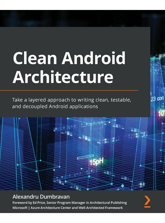 Clean Android Architecture: Take a layered approach to writing clean, testable, and decoupled Android applications (Paperback)