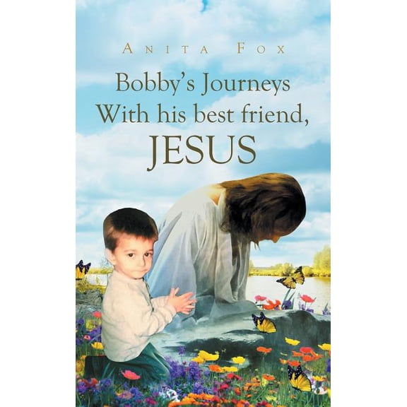 Bobby's Journeys With His Best Friend, Jesus, (Hardcover)