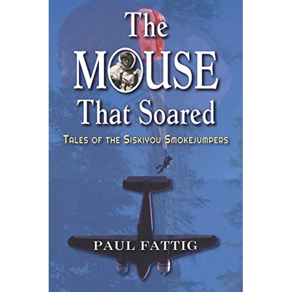 Pre-Owned The Mouse That Soared: Tales of the Siskiyou Smokejumpers (Paperback) 1954163479 9781954163478