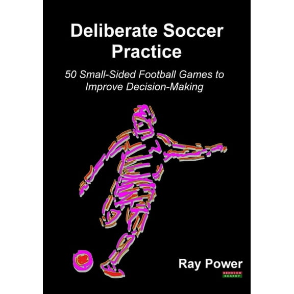 Soccer Coaching Deliberate Soccer Practice: 50 Small-Sided Football Games to Improve Decision-Making, (Paperback)