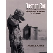 Dust to Eat : Drought and Depression in the 1930s (Hardcover)