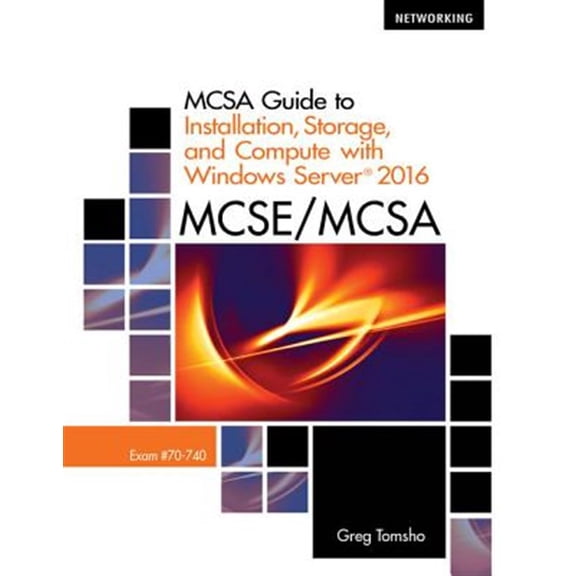 Pre-Owned McSa Guide to Installation, Storage, and Compute with Microsoft Windows Server 2016, Exam 70-740 (Paperback) 1337400661 9781337400664