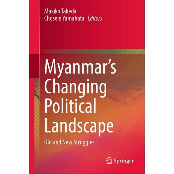 Myanmar's Changing Political Landscape: Old and New Struggles, (Hardcover)