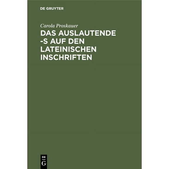 Das Auslautende -S Auf Den Lateinischen Inschriften, (Hardcover)