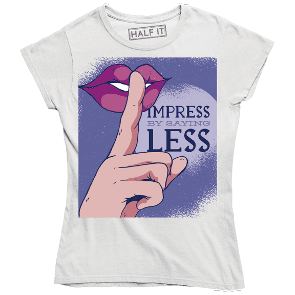 Impress By Saying Less Funny lipglossed index finger in front demand silence T-Shirt
