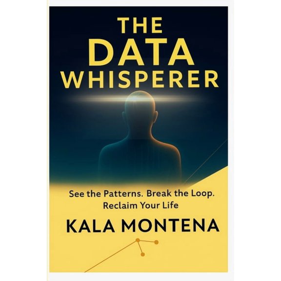 The Data Whisperer: See the Patterns. Break the Loop. Reclaim Your Life, (Paperback)