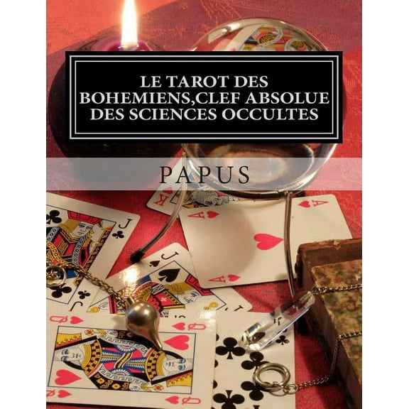 Le Tarot Des Bohemiens, Clef Absolue Des Sciences Occultes