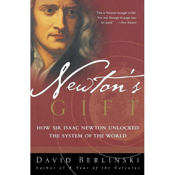 Newton's Gift: How Sir Isaac Newton Unlocked the System of the World, (Paperback)