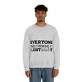 thumbnail image 4 of Everyone Was Thinking It I Just Said It, Funny Sweatshirt, Humor Sweater, Sarcasm, Sarcastic, Men's, Women's, Unisex, 4 of 9