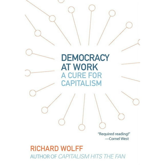 Democracy at Work Democracy at Work: A Cure for Capitalism, Book 5, (Paperback)