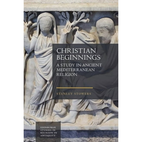 Edinburgh Studies in Religion in Antiqui Christian Beginnings: A Study in Ancient Mediterranean Religion, (Hardcover)