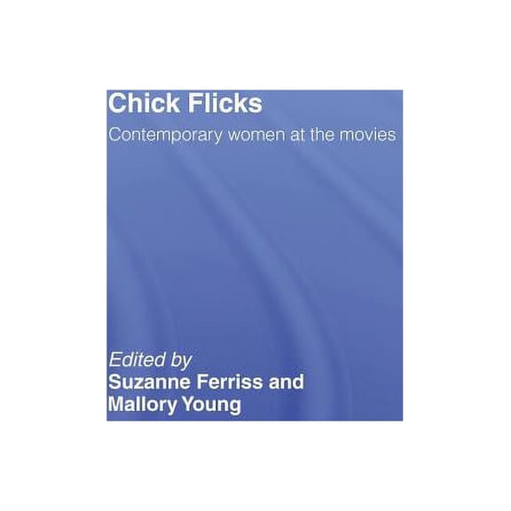 Chick Flicks: Contemporary Women at the Movies, (Hardcover)