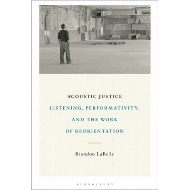 La Justice Acoustique, Écoute, Performativité et Travail de Réorientation